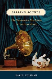 Selling Sounds : The Commercial Revolution in American Music