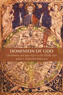 Dominion of God : Christendom and Apocalypse in the Middle Ages