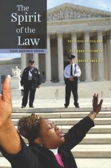 The Spirit of the Law : Religious Voices and the Constitution in Modern America