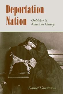 Deportation Nation : Outsiders in American History