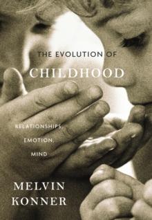 The Evolution of Childhood : Relationships, Emotion, Mind