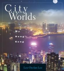 City Between Worlds : My Hong Kong