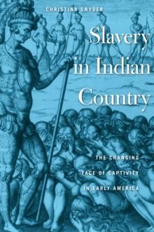 Slavery in Indian Country : The Changing Face of Captivity in Early America