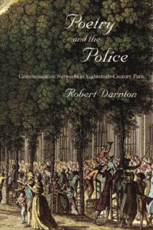 Poetry and the Police : Communication Networks in Eighteenth-Century Paris