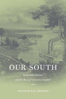 Our South : Geographic Fantasy and the Rise of National Literature