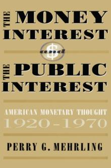 The Money Interest and the Public Interest : American Monetary Thought, 1920-1970