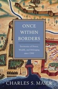 Once Within Borders : Territories of Power, Wealth, and Belonging since 1500