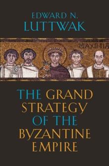 The Grand Strategy Of The Byzantine Empire