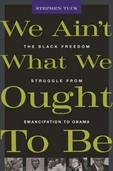 We Aint What We Ought To Be : The Black Freedom Struggle from Emancipation to Obama