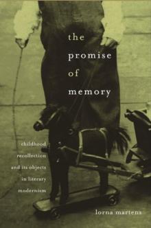 The Promise of Memory : Childhood Recollection and Its Objects in Literary Modernism