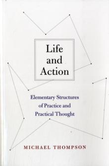 Life and Action : Elementary Structures of Practice and Practical Thought