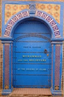 Muhammad and the Believers : At the Origins of Islam