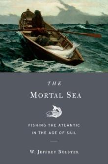 The Mortal Sea : Fishing the Atlantic in the Age of Sail