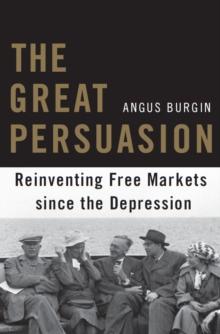 The Great Persuasion : reinventing free markets since the Depression