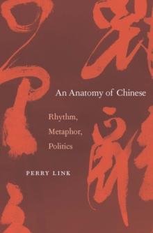 An Anatomy of Chinese : Rhythm, Metaphor, Politics