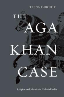 The Aga Khan Case : Religion and Identity in Colonial India