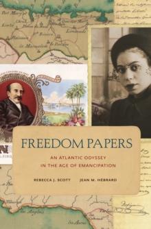 Freedom Papers : An Atlantic Odyssey in the Age of Emancipation