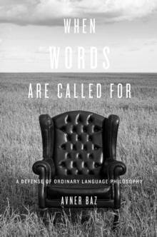 When Words Are Called For : A Defense of Ordinary Language Philosophy