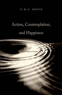 Action, Contemplation, and Happiness : An Essay on Aristotle