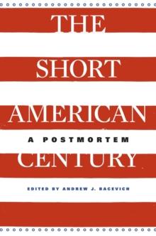 The Short American Century : A Postmortem