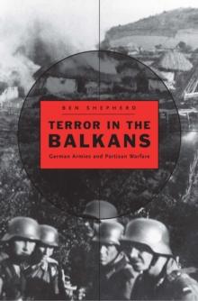 Terror in the Balkans : German Armies and Partisan Warfare