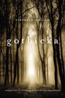 Gothicka : Vampire Heroes, Human Gods, and the New Supernatural