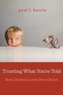 Trusting What You're Told : How Children Learn from Others