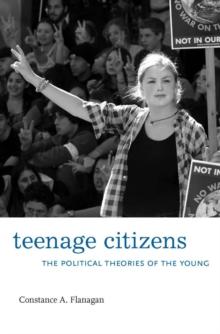 Teenage Citizens : The Political Theories of the Young