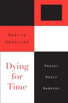 Dying for Time : Proust, Woolf, Nabokov