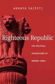 Righteous Republic : The Political Foundations of Modern India