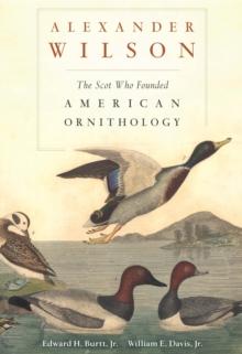 Alexander Wilson : The Scot Who Founded American Ornithology