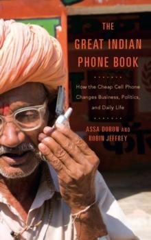 The Great Indian Phone Book : How the Cheap Cell Phone Changes Business, Politics, and Daily Life