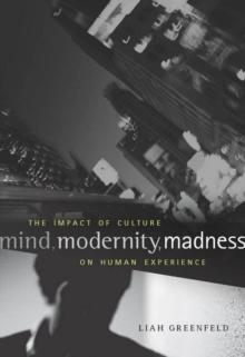 Mind, Modernity, Madness : The Impact of Culture on Human Experience