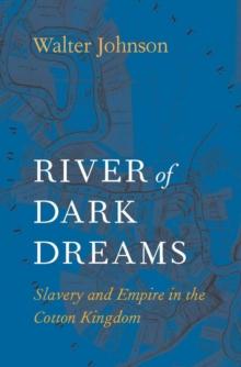 River of Dark Dreams : Slavery and Empire in the Cotton Kingdom