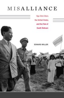 Misalliance : Ngo Dinh Diem, the United States, and the Fate of South Vietnam