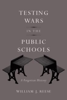 Testing Wars in the Public Schools : A Forgotten History