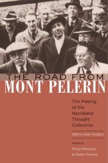 The Road from Mont Pelerin : The Making of the Neoliberal Thought Collective, With a New Preface