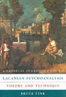 A Clinical Introduction To Lacanian Psychoanalysis : Theory And Technique