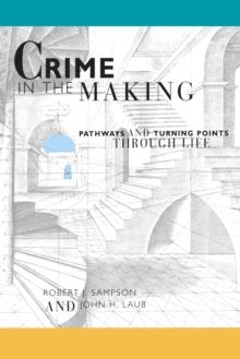 Crime in the Making : Pathways and Turning Points through Life