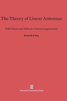 The Theory of Linear Antennas : With Charts and Tables for Practical Applications