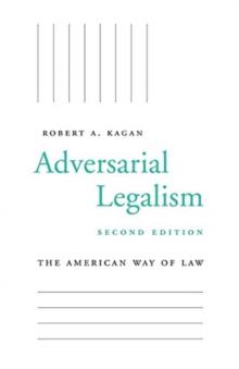 Adversarial Legalism : The American Way of Law, Second Edition