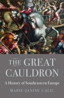 The Great Cauldron : A History of Southeastern Europe