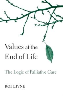 Values at the End of Life : The Logic of Palliative Care