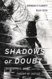 Shadows of Doubt : Stereotypes, Crime, and the Pursuit of Justice