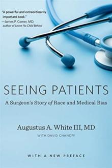 Seeing Patients : A Surgeons Story of Race and Medical Bias, With a New Preface