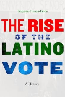 The Rise of the Latino Vote : A History