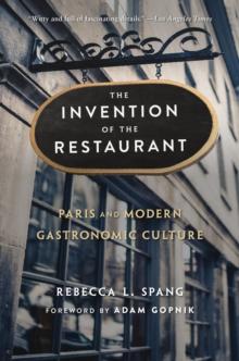 The Invention of the Restaurant : Paris and Modern Gastronomic Culture, With a New Preface