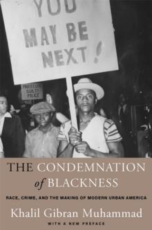 The Condemnation of Blackness : Race, Crime, and the Making of Modern Urban America, With a New Preface