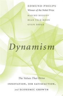 Dynamism : The Values That Drive Innovation, Job Satisfaction, and Economic Growth