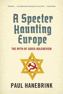 A Specter Haunting Europe : The Myth of Judeo-Bolshevism